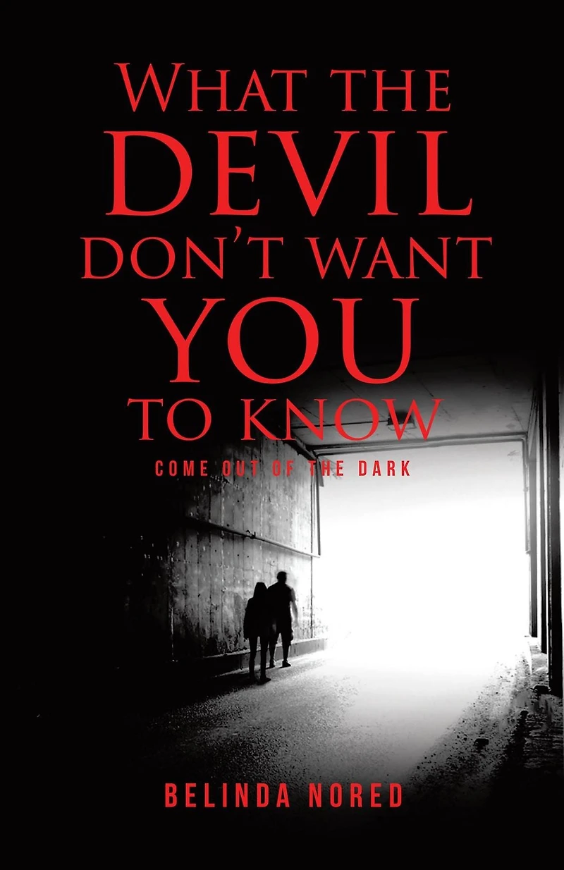 What the Devil Don't Want You to Know: Come Out of the Dark