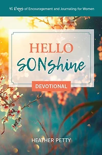 Hello SONshine Devotional: 40 Days of Encouragement and Journaling for Women