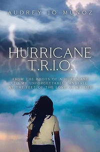 Hurricane T.R.I.O.: From the Roots of a Hurricane to My Unforgettable Landfall at the Feet of the Love of My Life