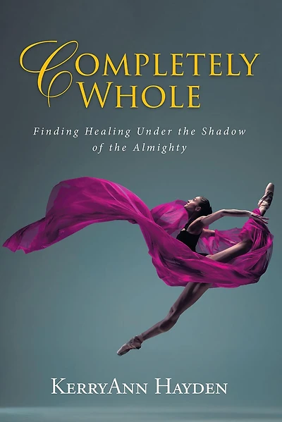 Completely Whole: Finding Healing Under the Shadow of the Almighty