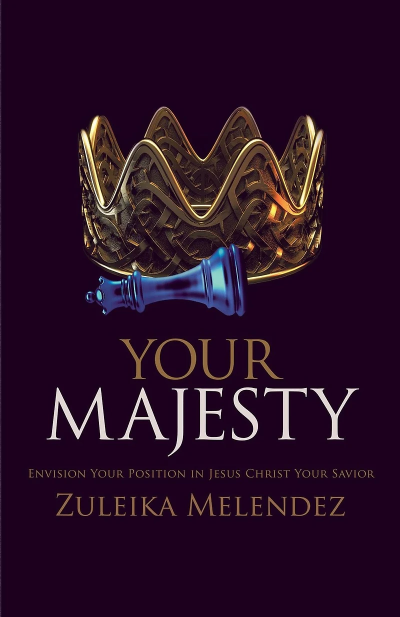 Your Majesty: Envision Your Position in Jesus Christ Your Savior