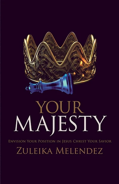 Your Majesty: Envision Your Position in Jesus Christ Your Savior