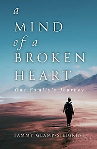 A Mind of a Broken Heart: One Family's Journey