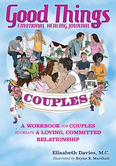Good Things Emotional Healing Journal for Couples: A Workbook Couples to Create Loving, Committed Relationship