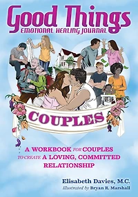 Good Things Emotional Healing Journal for Couples: A Workbook Couples to Create Loving, Committed Relationship