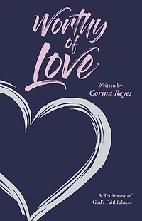 Worthy of Love: A Testimony God's Faithfulness