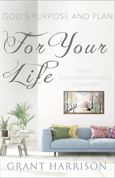 God's Purpose and Plan For Your Life: Non-Denominational Sermons