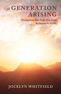 a Generation Arising: After God's Own Heart: The Dawning of New Day