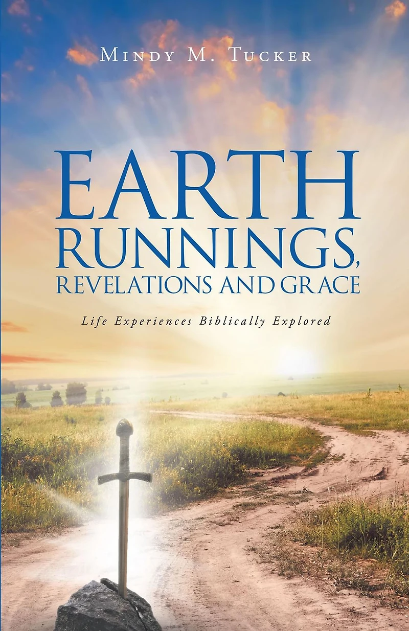 Earth Runnings, Revelations and Grace: Life Experiences Biblically Explored