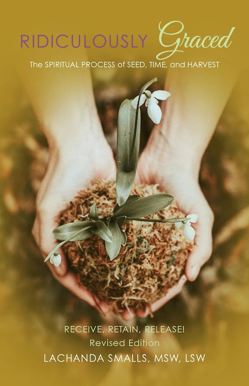 Ridiculously Graced: The Spiritual Process of Seed, Time, and Harvest
