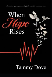 When Hope Rises: A true story of death, unwavering faith, and victorious resurrection