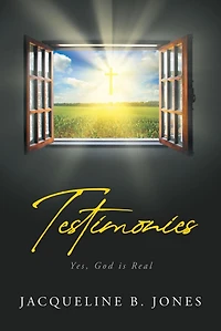 Testimonies: Yes, God is Real