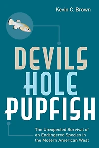 Devils Hole Pupfish: the Unexpected Survival of an Endangered Species Modern American West