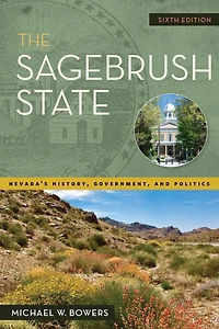 The Sagebrush State, 6th Edition: Nevada's History, Government, and Politics