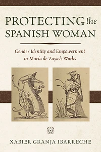 Protecting the Spanish Woman: Gender Identity and Empowerment María de Zayas's Works