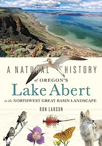 A Natural History of Oregon's Lake Abert the Northwest Great Basin Landscape