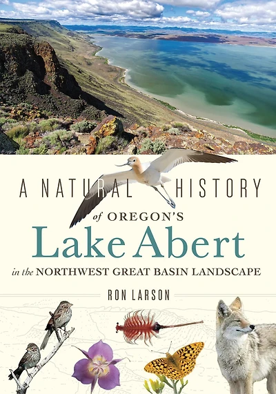 A Natural History of Oregon's Lake Abert the Northwest Great Basin Landscape