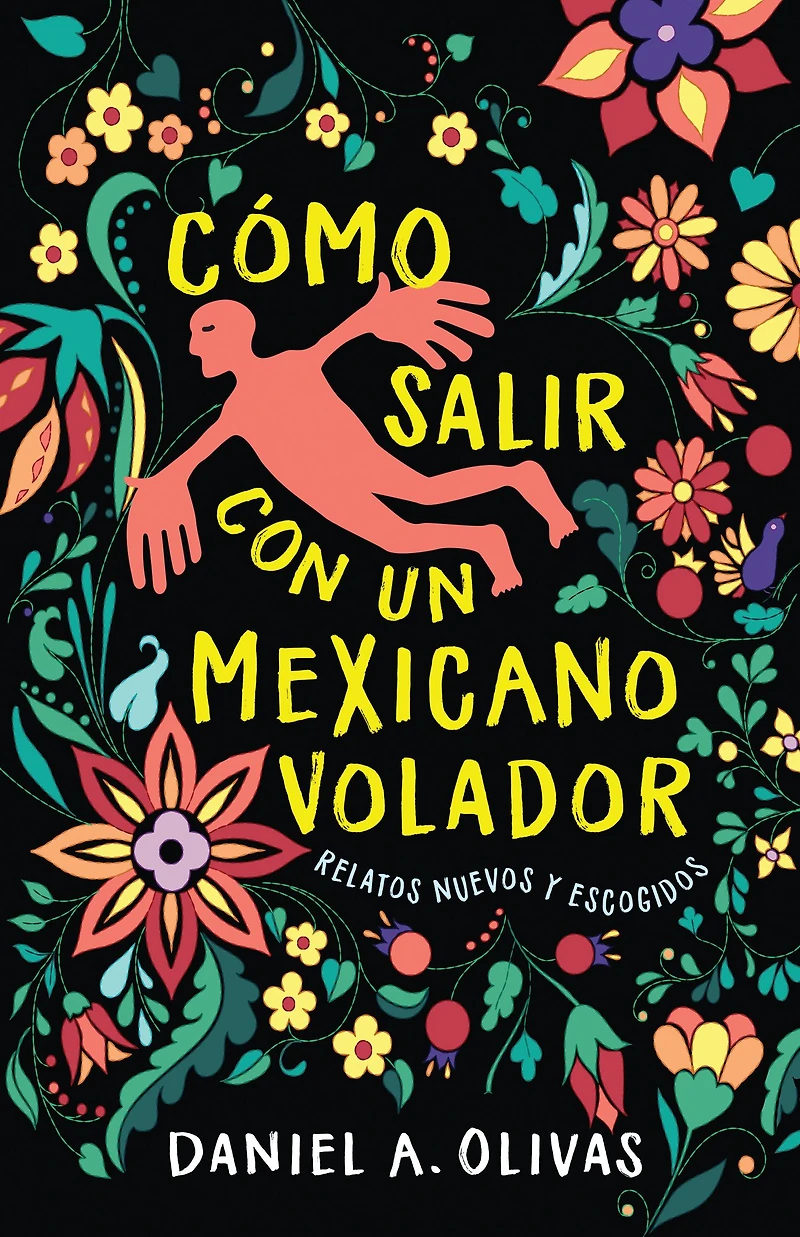 Cómo Salir con un Mexicano Volador: Relatos Nuevos y Escogidos