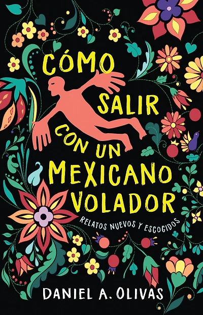 Cómo Salir con un Mexicano Volador: Relatos Nuevos y Escogidos