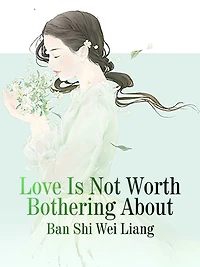 Love Is Not Worth Bothering About: Volume 1
