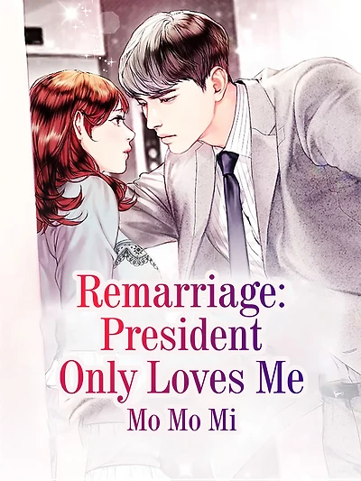 Remarriage: President Only Loves Me: Volume 1