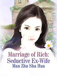 Marriage of Rich: Seductive Ex-Wife: Volume 1