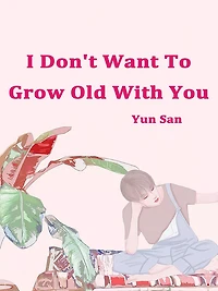 I Don't Want To Grow Old With You: Volume 1