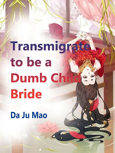Transmigrate to be a Dumb Child Bride: Volume 1