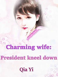 Charming wife: President kneel down: Volume 1