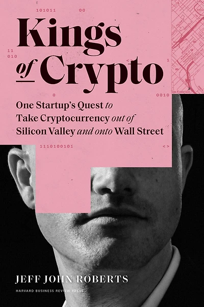 Kings of Crypto: One Startup's Quest to Take Cryptocurrency Out Silicon Valley and Onto Wall Street