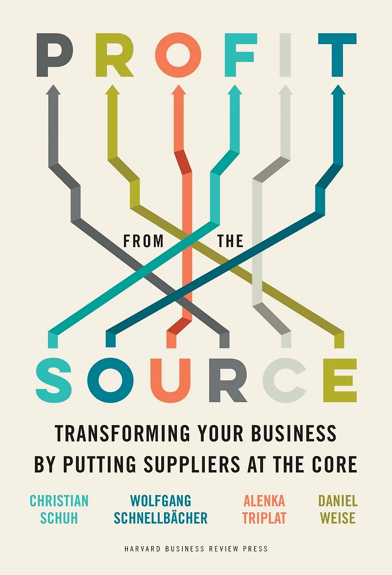 Profit from the Source: Transforming Your Business by Putting Suppliers at Core