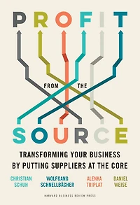 Profit from the Source: Transforming Your Business by Putting Suppliers at Core