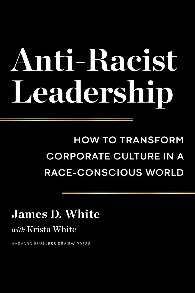 Anti-Racist Leadership: How to Transform Corporate Culture a Race-Conscious World