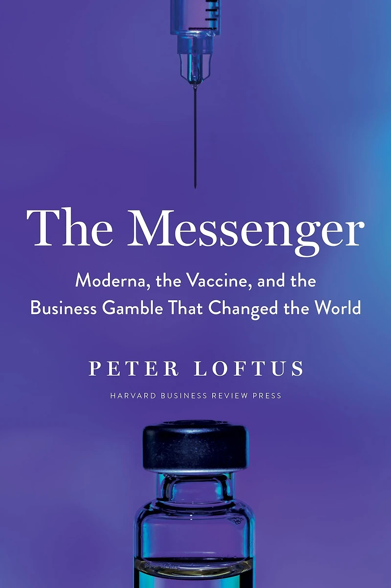 the Messenger: Moderna, Vaccine, and Business Gamble That Changed World