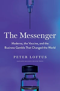 the Messenger: Moderna, Vaccine, and Business Gamble That Changed World