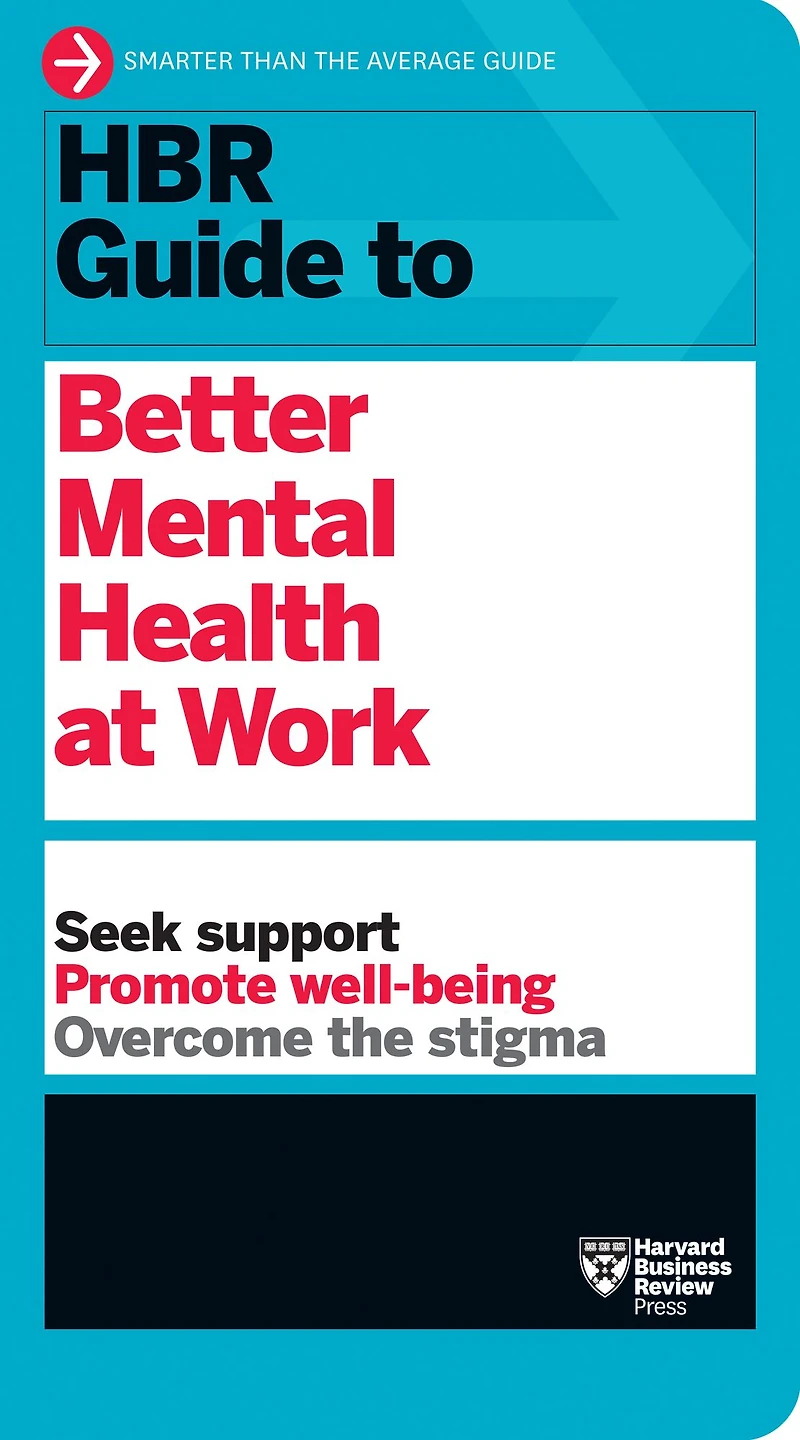 HBR Guide to Better Mental Health at Work (HBR Series)