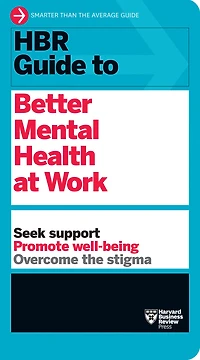 HBR Guide to Better Mental Health at Work (HBR Series)