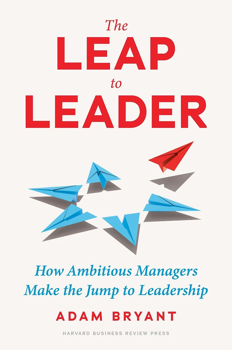 the Leap to Leader: How Ambitious Managers Make Jump Leadership