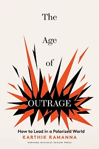 The Age of Outrage: How to Lead a Polarized World