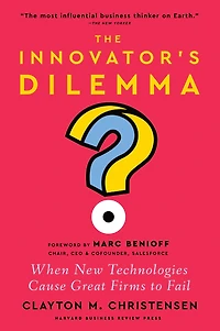 The Innovator's Dilemma, with a New Foreword: When Technologies Cause Great Firms to Fail