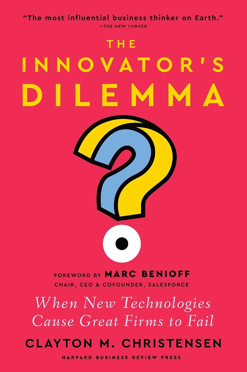 The Innovator's Dilemma, with a New Foreword: When Technologies Cause Great Firms to Fail
