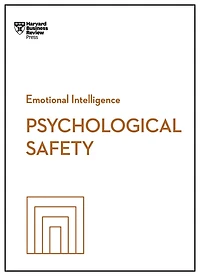 Psychological Safety (HBR Emotional Intelligence Series)