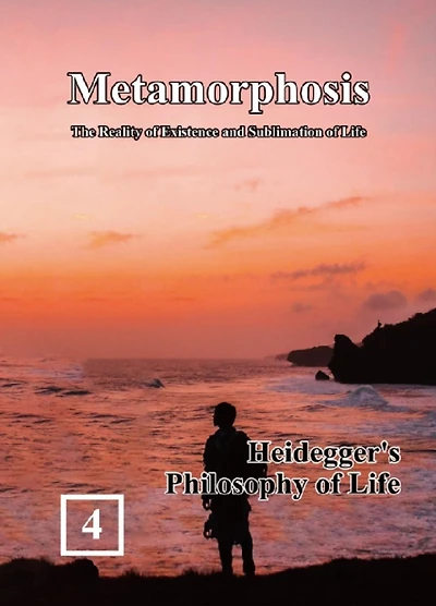 Heidegger's Philosophy of Life: Metamorphosis: The Reality of Existence and Sublimation of Life (Volume 4): ??:??????????(?????:??)