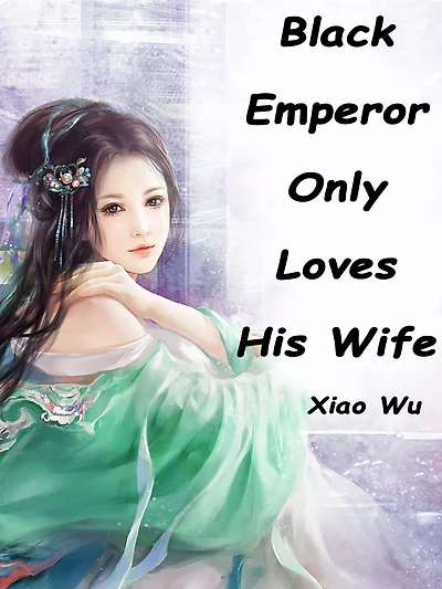 Black Emperor Only Loves His Wife: Volume 1