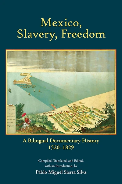 Mexico, Slavery, Freedom: A Bilingual Documentary History, 1520-1829