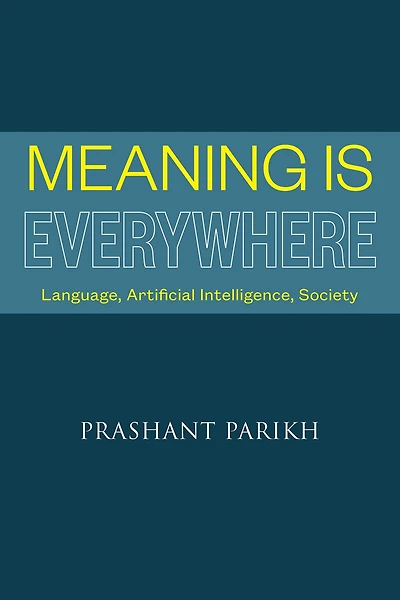 Meaning Is Everywhere: Language, Artificial Intelligence, Society