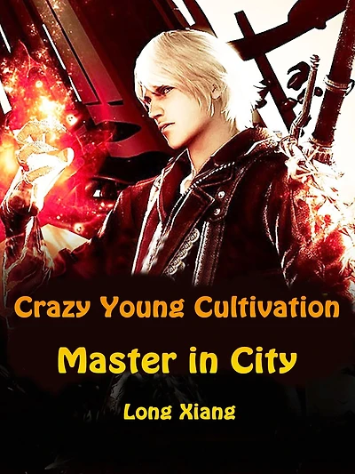 Crazy Young Cultivation Master in City: Volume 1