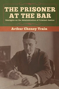 the Prisoner at Bar: Sidelights on Administration of Criminal Justice