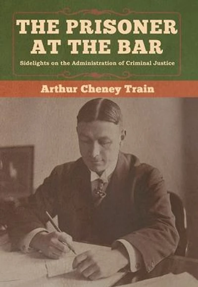 the Prisoner at Bar: Sidelights on Administration of Criminal Justice