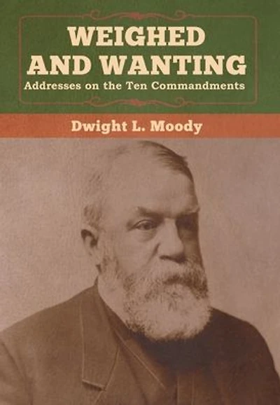Weighed and Wanting: Addresses on the Ten Commandments